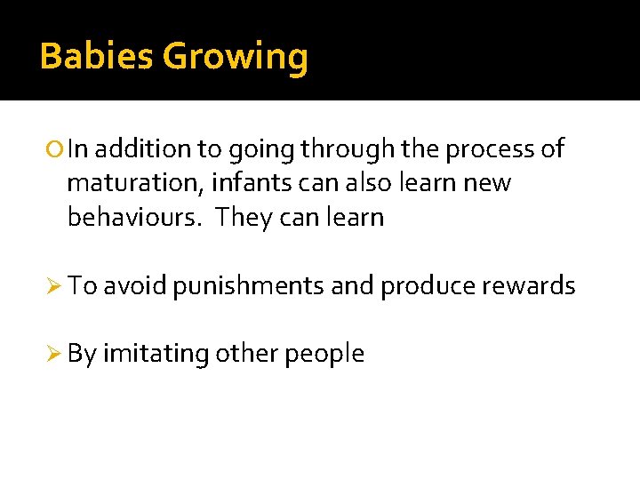 Babies Growing In addition to going through the process of maturation, infants can also