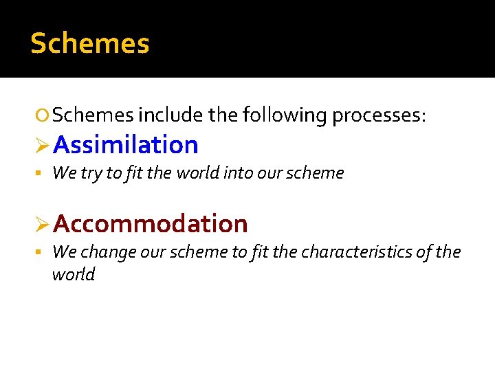Schemes include the following processes: ØAssimilation We try to fit the world into our