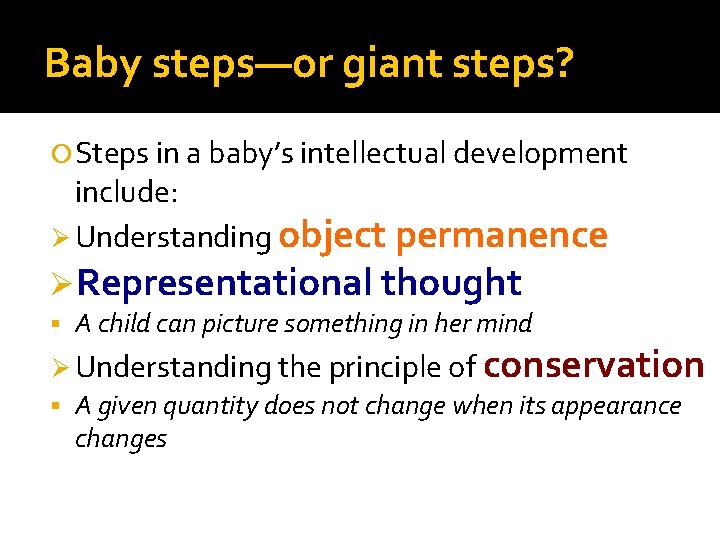 Baby steps—or giant steps? Steps in a baby’s intellectual development include: Ø Understanding object