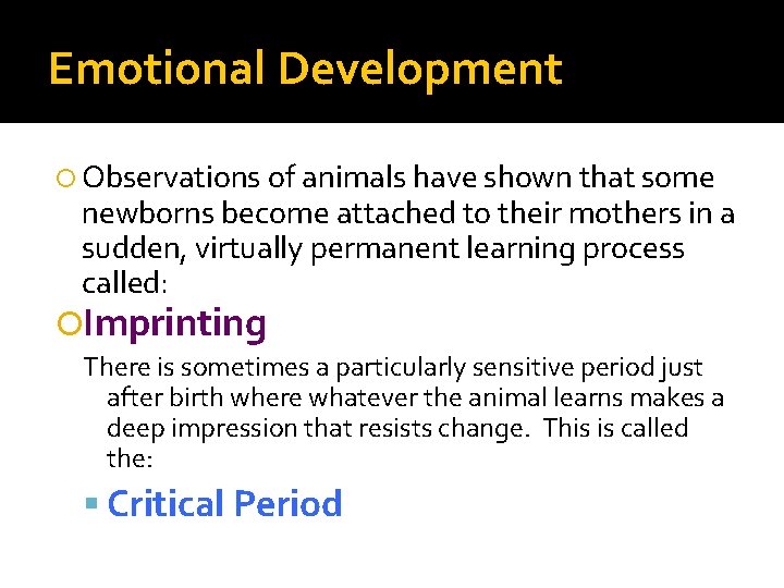 Emotional Development Observations of animals have shown that some newborns become attached to their