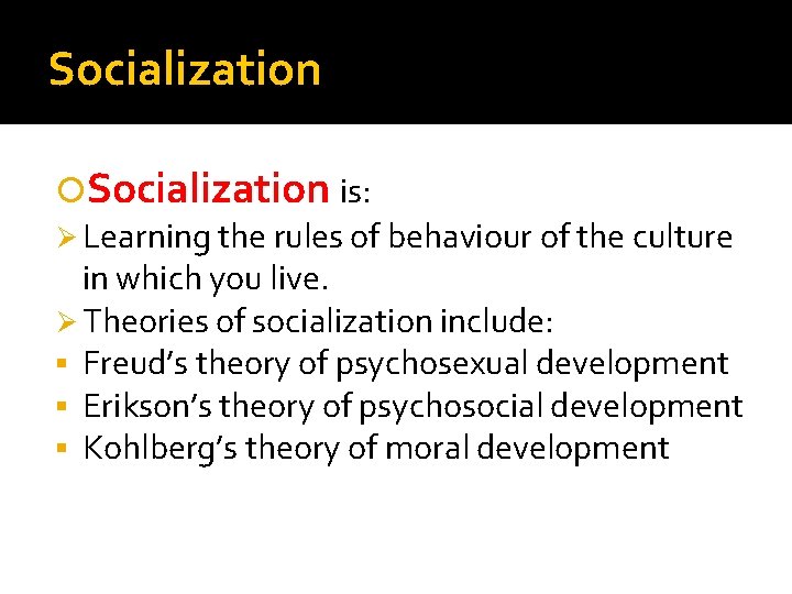 Socialization is: Ø Learning the rules of behaviour of the culture in which you