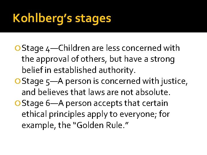 Kohlberg’s stages Stage 4—Children are less concerned with the approval of others, but have