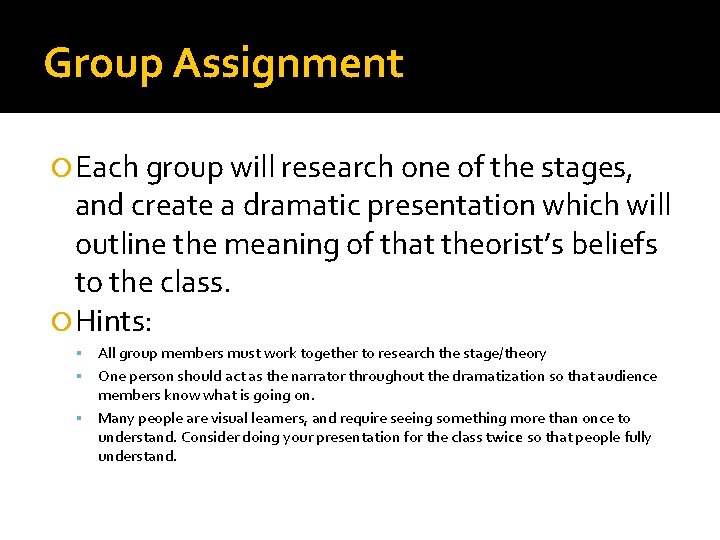 Group Assignment Each group will research one of the stages, and create a dramatic