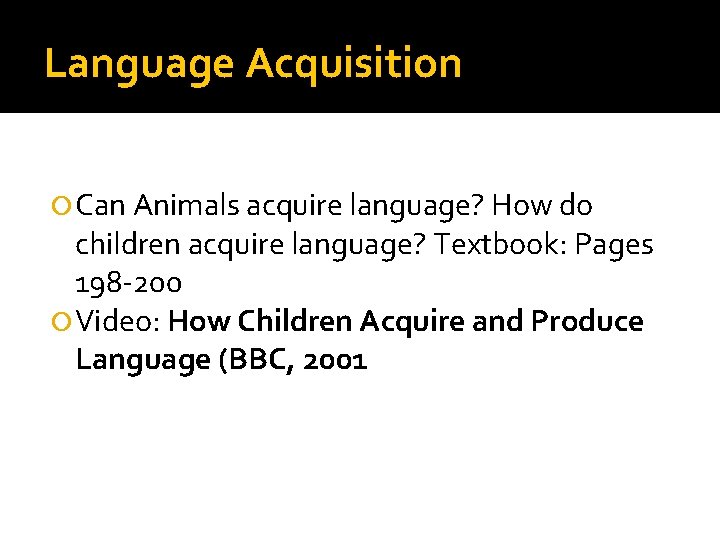 Language Acquisition Can Animals acquire language? How do children acquire language? Textbook: Pages 198