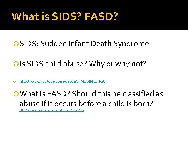 What is SIDS? FASD? SIDS: Sudden Infant Death Syndrome Is SIDS child abuse? Why