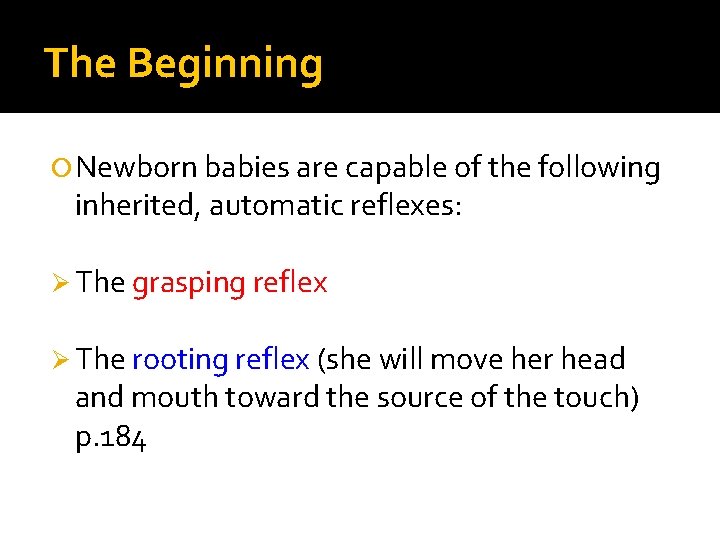 The Beginning Newborn babies are capable of the following inherited, automatic reflexes: Ø The