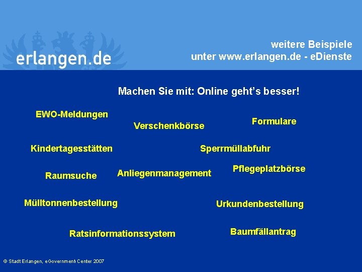 weitere Beispiele unter www. erlangen. de - e. Dienste Machen Sie mit: Online geht’s