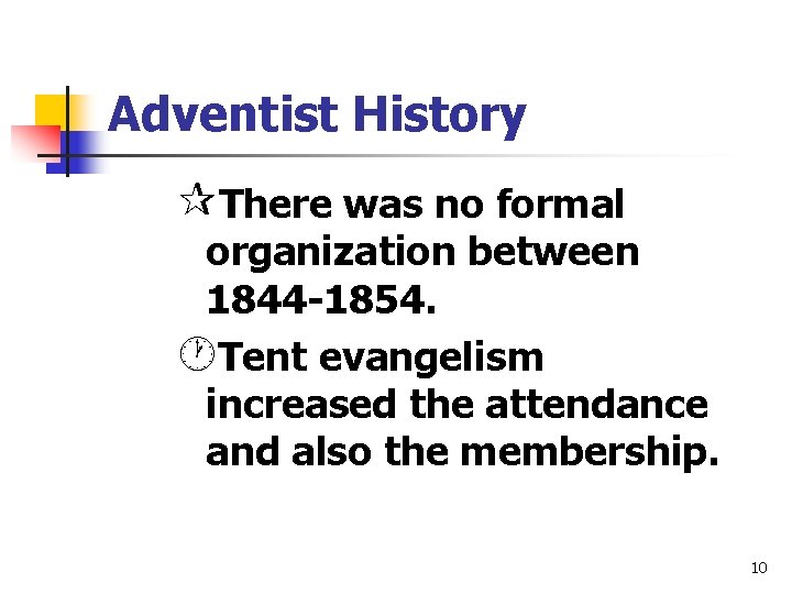 Adventist History ¶There was no formal organization between 1844 -1854. ·Tent evangelism increased the