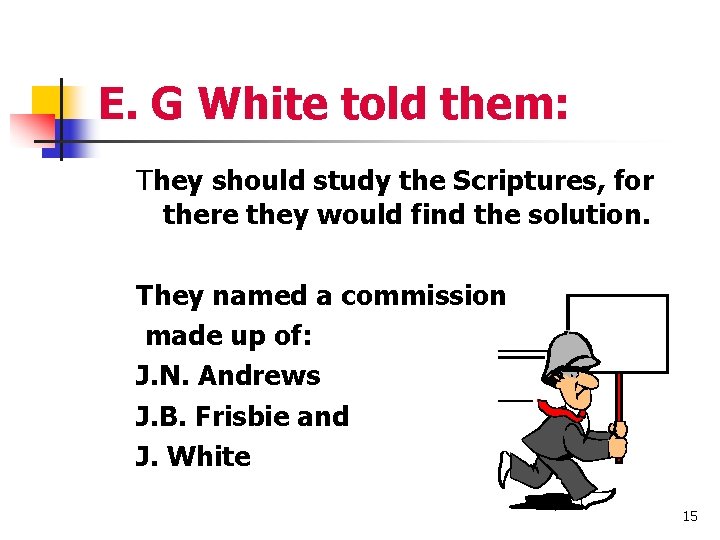 E. G White told them: They should study the Scriptures, for there they would