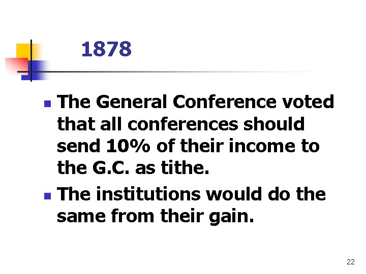 1878 The General Conference voted that all conferences should send 10% of their income