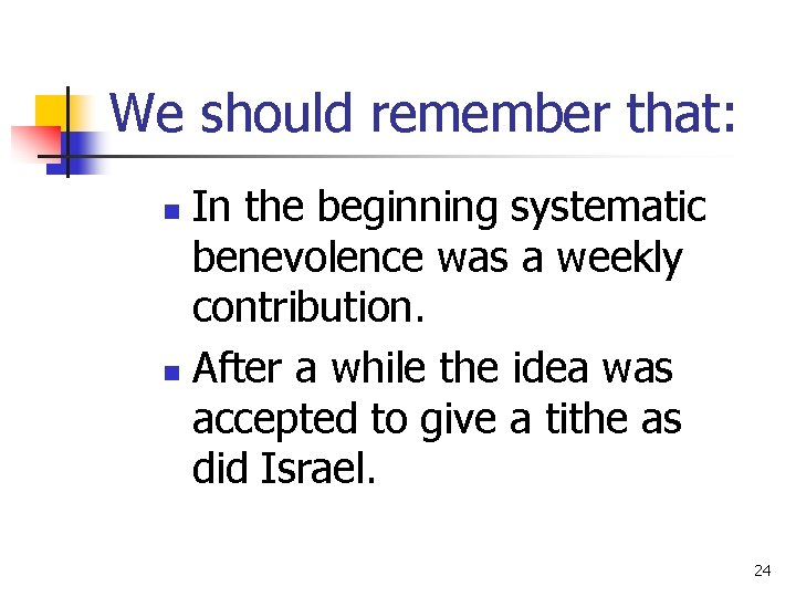 We should remember that: In the beginning systematic benevolence was a weekly contribution. n