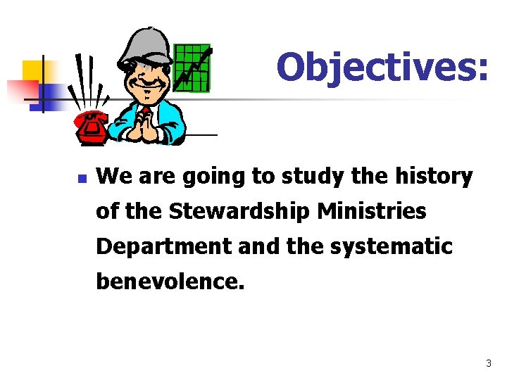 Objectives: n We are going to study the history of the Stewardship Ministries Department