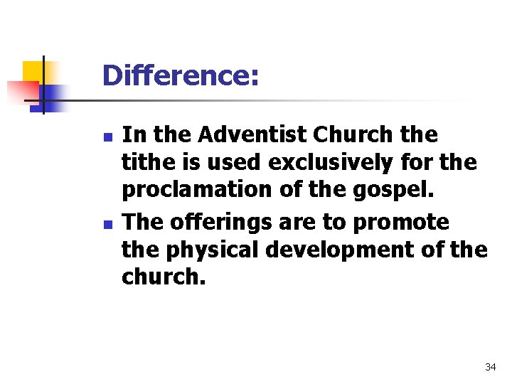 Difference: n n In the Adventist Church the tithe is used exclusively for the