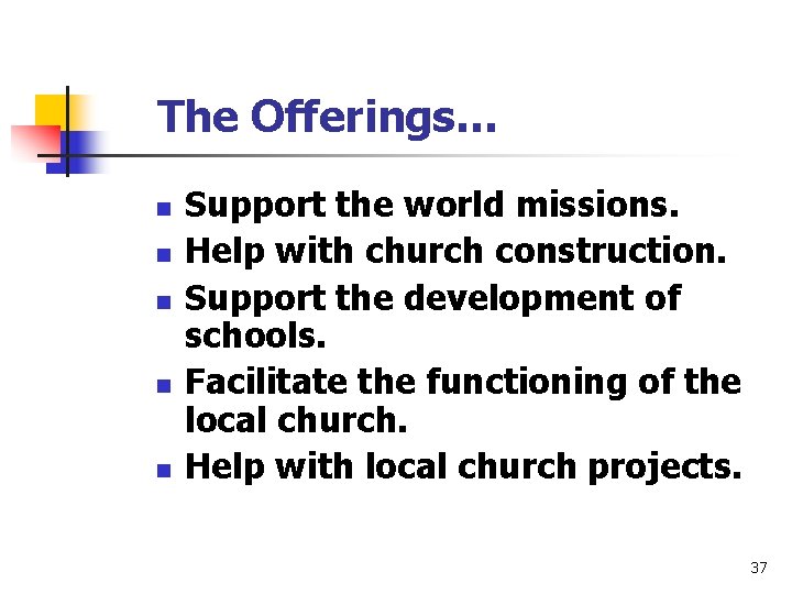 The Offerings… n n n Support the world missions. Help with church construction. Support