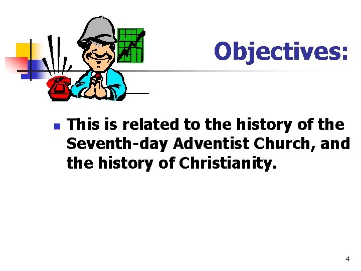 Objectives: n This is related to the history of the Seventh-day Adventist Church, and