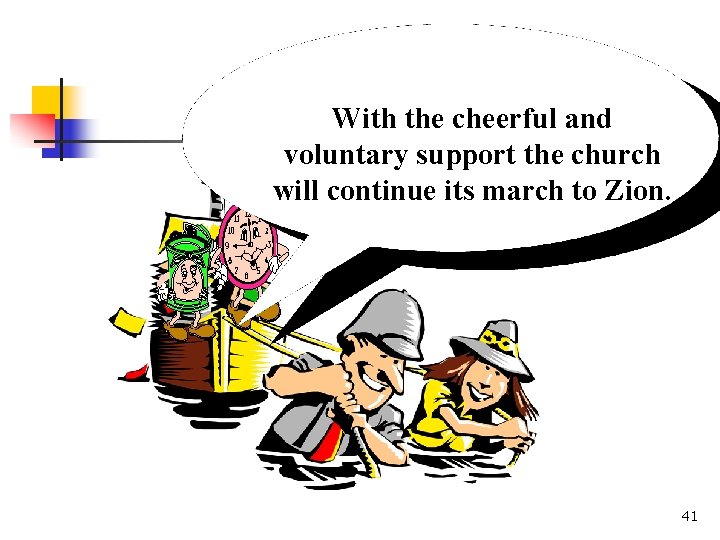 With the cheerful and voluntary support the church will continue its march to Zion.