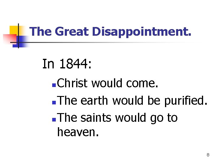 The Great Disappointment. In 1844: Christ would come. n The earth would be purified.