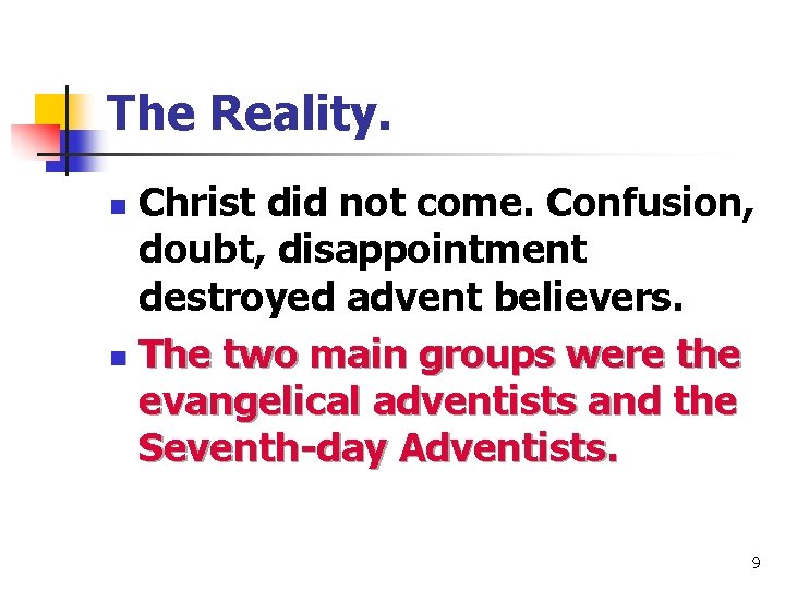 The Reality. Christ did not come. Confusion, doubt, disappointment destroyed advent believers. n The