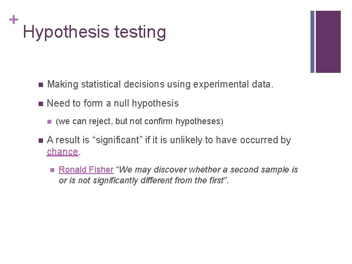 + Hypothesis testing n Making statistical decisions using experimental data. n Need to form