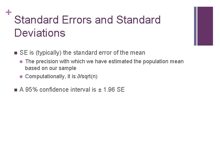 + Standard Errors and Standard Deviations n n SE is (typically) the standard error