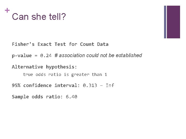 + Can she tell? Fisher's Exact Test for Count Data p-value = 0. 24