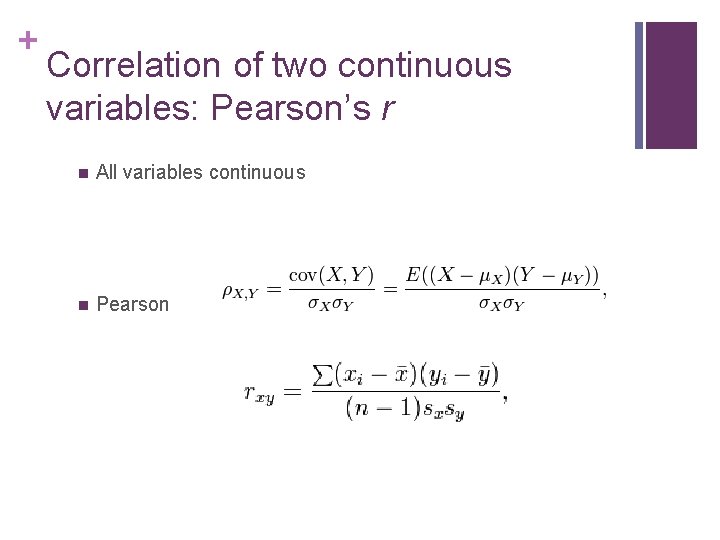 + Correlation of two continuous variables: Pearson’s r n All variables continuous n Pearson