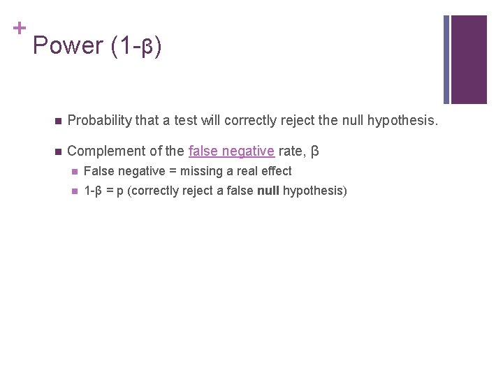 + Power (1 -β) n Probability that a test will correctly reject the null