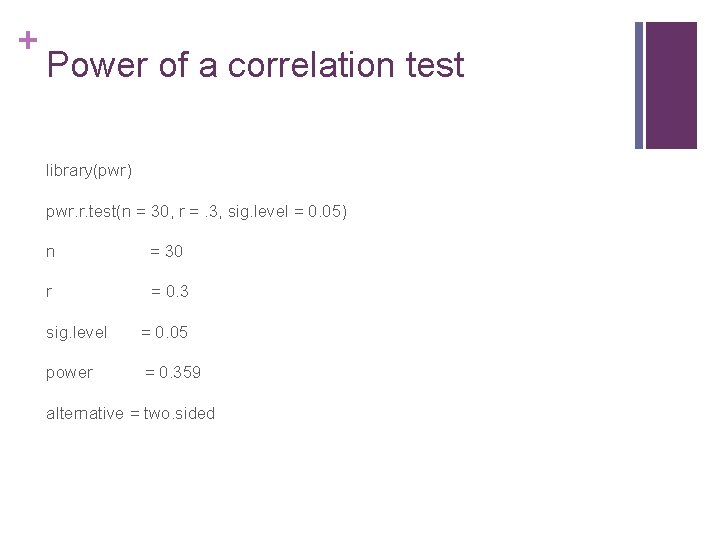+ Power of a correlation test library(pwr) pwr. r. test(n = 30, r =.
