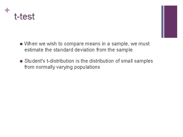 + t-test n When we wish to compare means in a sample, we must