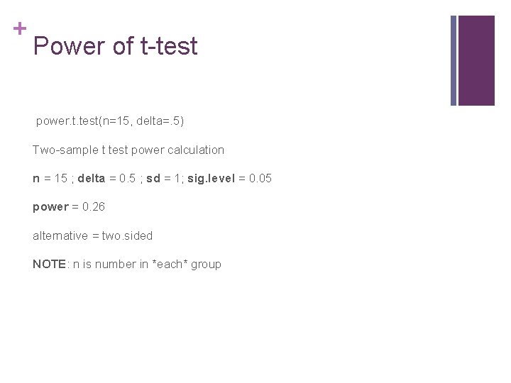 + Power of t-test power. t. test(n=15, delta=. 5) Two-sample t test power calculation
