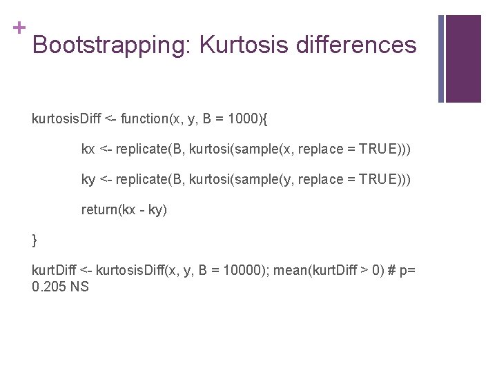 + Bootstrapping: Kurtosis differences kurtosis. Diff <- function(x, y, B = 1000){ kx <-