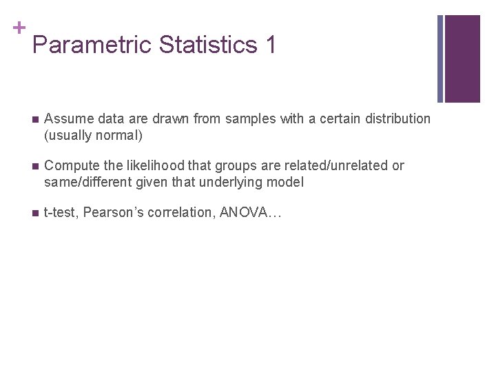 + Parametric Statistics 1 n Assume data are drawn from samples with a certain