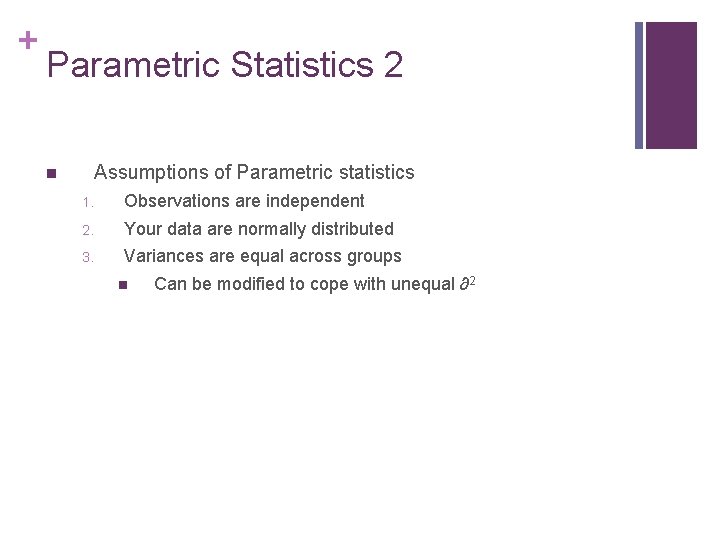+ Parametric Statistics 2 Assumptions of Parametric statistics n 1. Observations are independent 2.