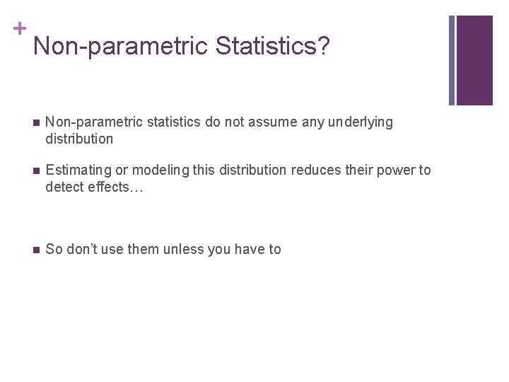 + Non-parametric Statistics? n Non-parametric statistics do not assume any underlying distribution n Estimating