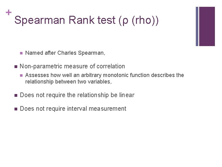 + Spearman Rank test (ρ (rho)) n n Named after Charles Spearman, Non-parametric measure