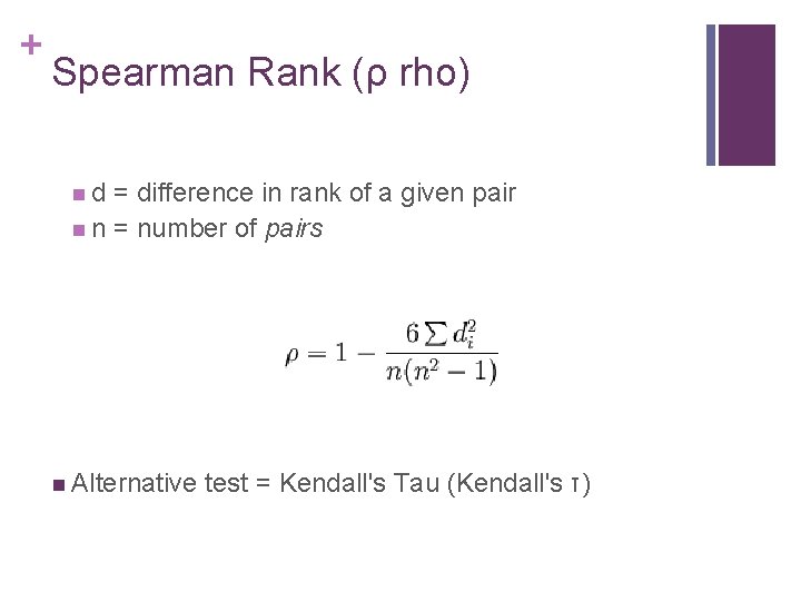+ Spearman Rank (ρ rho) n d = difference in rank of a given