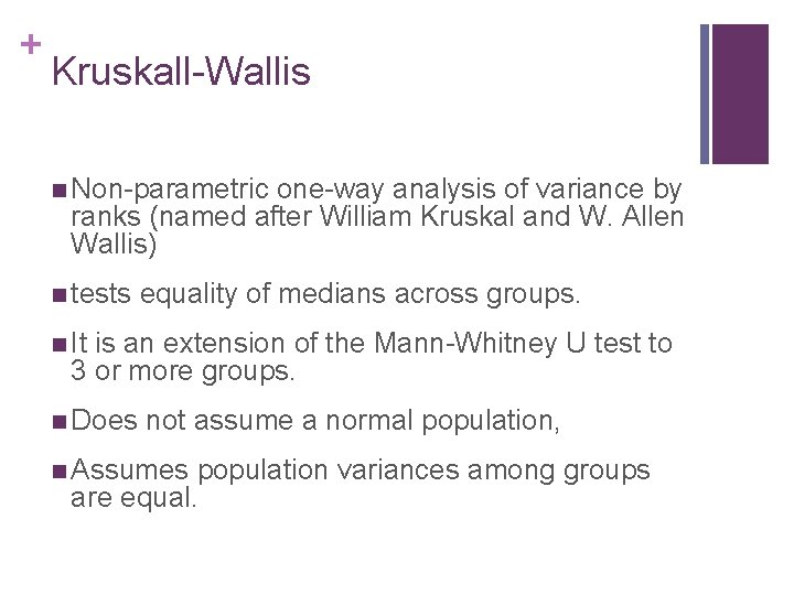 + Kruskall-Wallis n Non-parametric one-way analysis of variance by ranks (named after William Kruskal