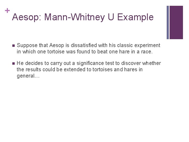 + Aesop: Mann-Whitney U Example n Suppose that Aesop is dissatisfied with his classic