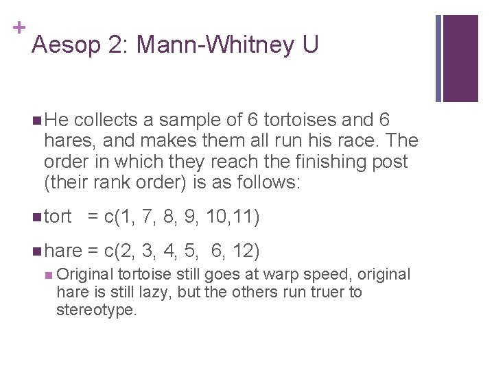 + Aesop 2: Mann-Whitney U n He collects a sample of 6 tortoises and