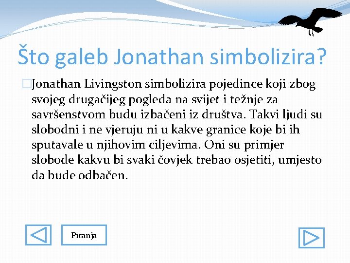 Što galeb Jonathan simbolizira? �Jonathan Livingston simbolizira pojedince koji zbog svojeg drugačijeg pogleda na