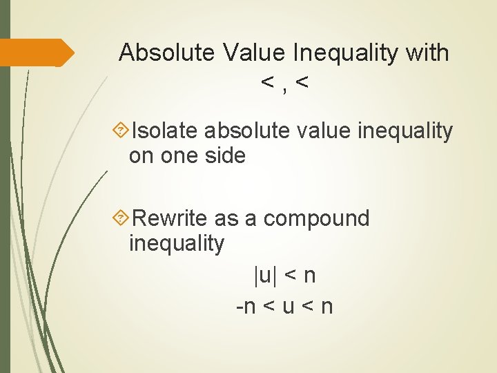 Absolute Value Inequality with <, < Isolate absolute value inequality on one side Rewrite Absolute Value Inequality with <, < Isolate absolute value inequality on one side Rewrite