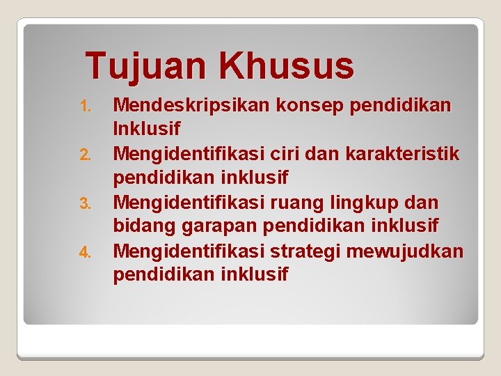 Tujuan Khusus Mendeskripsikan konsep pendidikan Inklusif 2. Mengidentifikasi ciri dan karakteristik pendidikan inklusif 3.