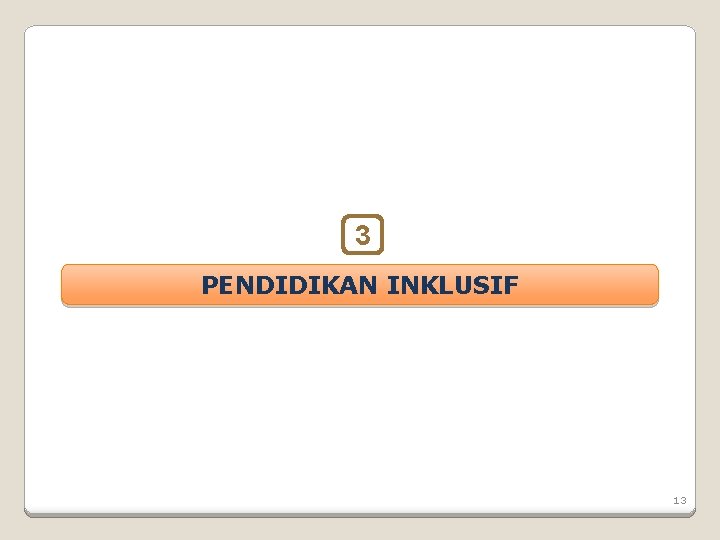 3 PENDIDIKAN INKLUSIF 13 