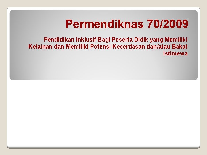 Permendiknas 70/2009 Pendidikan Inklusif Bagi Peserta Didik yang Memiliki Kelainan dan Memiliki Potensi Kecerdasan