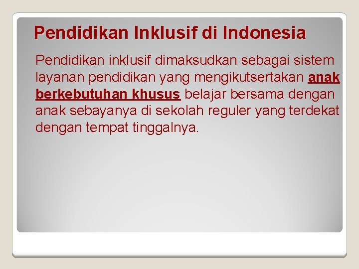 Pendidikan Inklusif di Indonesia Pendidikan inklusif dimaksudkan sebagai sistem layanan pendidikan yang mengikutsertakan anak