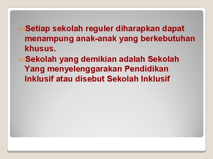  Setiap sekolah reguler diharapkan dapat menampung anak-anak yang berkebutuhan khusus. Sekolah yang demikian