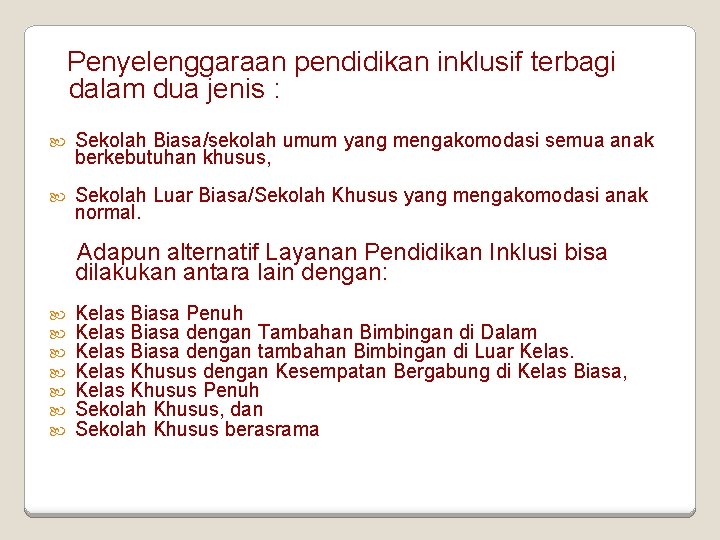  Penyelenggaraan pendidikan inklusif terbagi dalam dua jenis : Sekolah Biasa/sekolah umum yang mengakomodasi