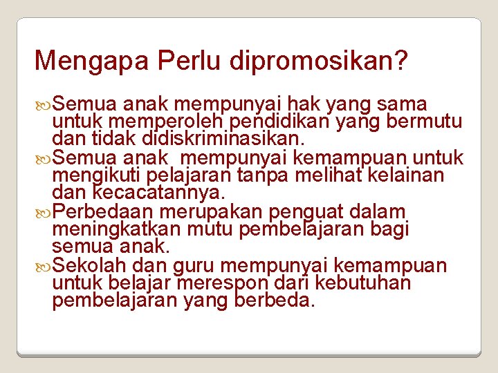 Mengapa Perlu dipromosikan? Semua anak mempunyai hak yang sama untuk memperoleh pendidikan yang bermutu