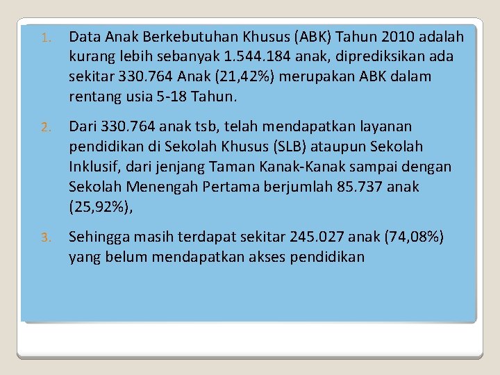 1. Data Anak Berkebutuhan Khusus (ABK) Tahun 2010 adalah kurang lebih sebanyak 1. 544.