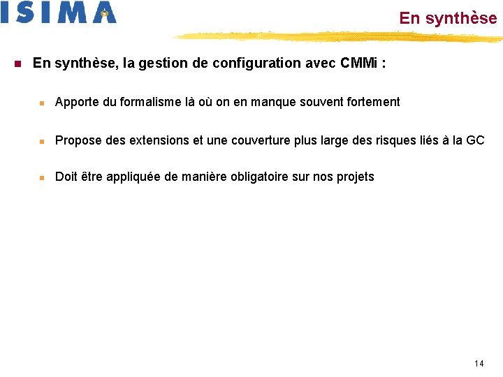 En synthèse n En synthèse, la gestion de configuration avec CMMi : n Apporte